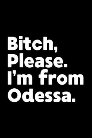 Cover of Bitch, Please. I'm From Odessa.