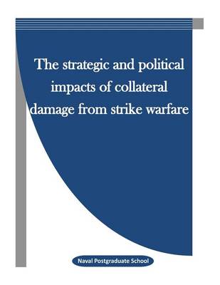 Book cover for The Strategic and Political Impacts of Collateral Damage from Strike Warfare