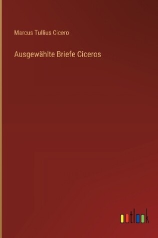 Cover of Ausgew�hlte Briefe Ciceros