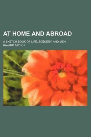 Cover of At Home and Abroad; A Sketch-Book of Life, Scenery, and Men