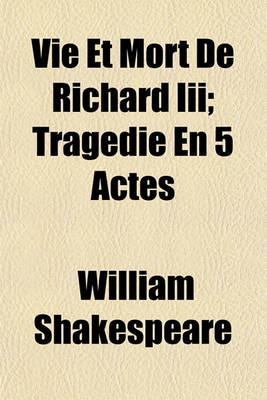 Book cover for Vie Et Mort de Richard III; Tragedie En 5 Actes