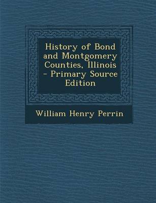 Book cover for History of Bond and Montgomery Counties, Illinois - Primary Source Edition