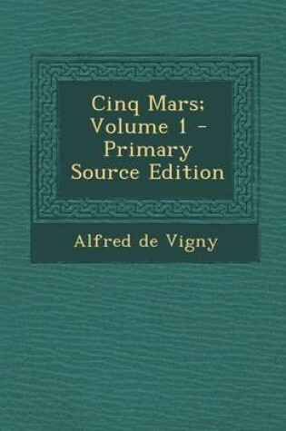 Cover of Cinq Mars; Volume 1 - Primary Source Edition