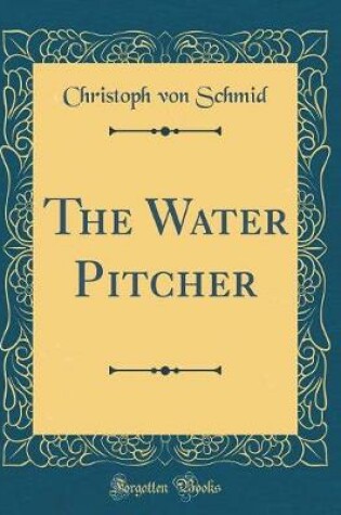 Cover of The Water Pitcher (Classic Reprint)