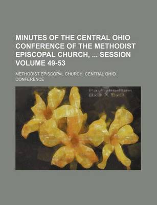 Book cover for Minutes of the Central Ohio Conference of the Methodist Episcopal Church, Session Volume 49-53