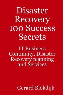 Book cover for Disaster Recovery 100 Success Secrets : IT Business Continuity, Disaster Recovery Planning and Services