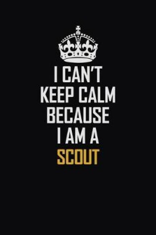 Cover of I Can't Keep Calm Because I Am A Scout