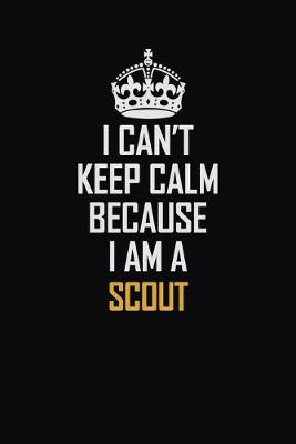 Book cover for I Can't Keep Calm Because I Am A Scout