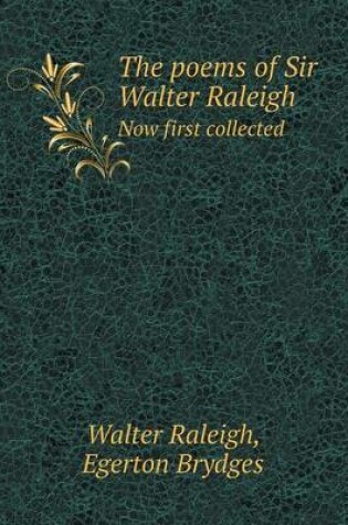 Cover of The poems of Sir Walter Raleigh Now first collected