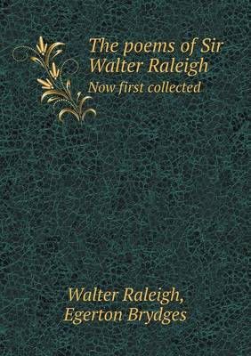 Book cover for The poems of Sir Walter Raleigh Now first collected