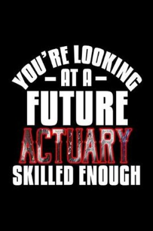 Cover of You're looking at a future actuary skilled enough
