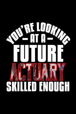 Book cover for You're looking at a future actuary skilled enough