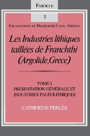 Cover of Les Industries lithiques taillées de Franchthi (Argolide, Grèce), Volume 1