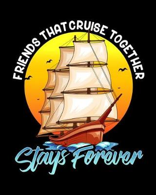 Book cover for Friends That Cruise Together Stays Forever