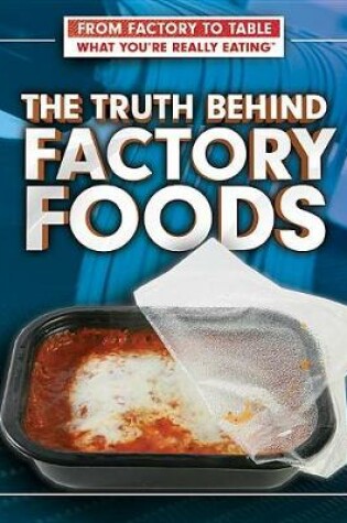 Cover of The Truth Behind Factory Foods