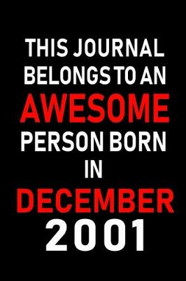 Book cover for This Journal belongs to an Awesome Person Born in December 2001