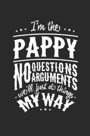 Cover of I'm The Pappy No Question No Arguments We'll Just Do Things My Way