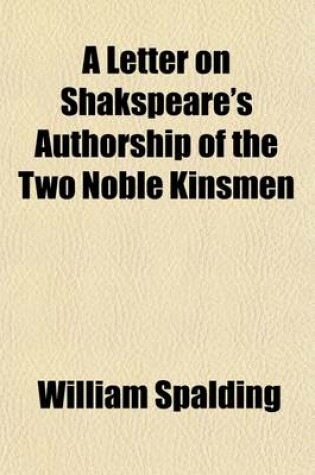 Cover of A Letter on Shakspeare's Authorship of the Two Noble Kinsmen; A Drama Commonly Ascribed to John Fletcher