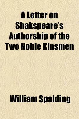 Book cover for A Letter on Shakspeare's Authorship of the Two Noble Kinsmen; A Drama Commonly Ascribed to John Fletcher