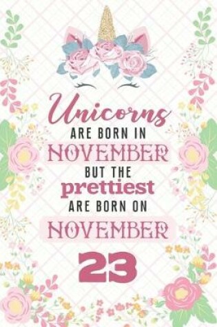 Cover of Unicorns Are Born In November But The Prettiest Are Born On November 23