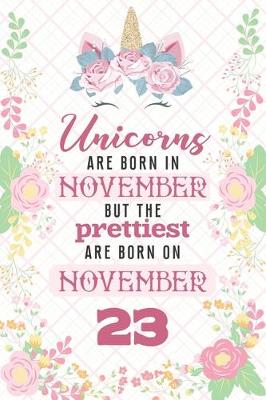 Book cover for Unicorns Are Born In November But The Prettiest Are Born On November 23