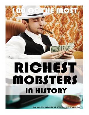 Cover of 100 of the Most Richest Mobsters in History
