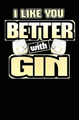 Cover of I Like You Better with Gin