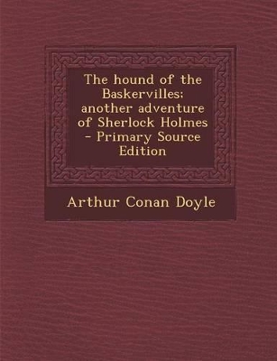 Book cover for The Hound of the Baskervilles; Another Adventure of Sherlock Holmes - Primary Source Edition