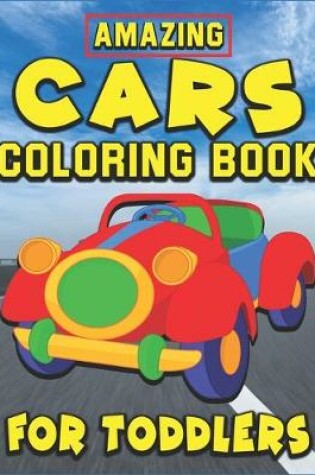 Cover of Amazing Cars Coloring Book for Toddlers