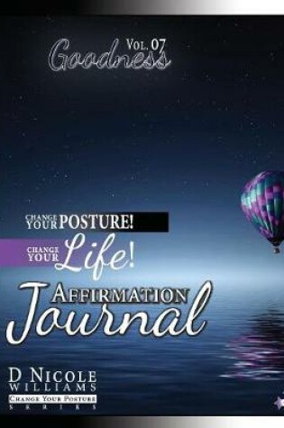 Cover of Change Your Posture! Change Your LIFE! Affirmation Journal Vol. 7