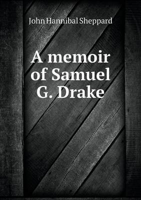 Book cover for A memoir of Samuel G. Drake