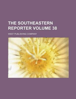 Book cover for The Southeastern Reporter Volume 38