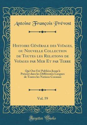 Book cover for Histoire Générale Des Voïages, Ou Nouvelle Collection de Toutes Les Relations de Voïages Par Mer Et Par Terre, Vol. 59