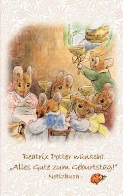 Book cover for Beatrix Potter wünscht "Alles Gute zum Geburtstag!" Notizbuch ( Peter Hase )