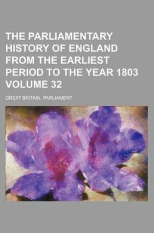 Cover of The Parliamentary History of England from the Earliest Period to the Year 1803 Volume 32