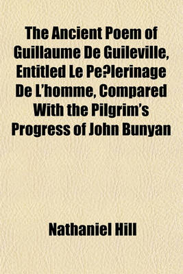 Book cover for The Ancient Poem of Guillaume de Guileville, Entitled Le Pe Lerinage de L'Homme, Compared with the Pilgrim's Progress of John Bunyan