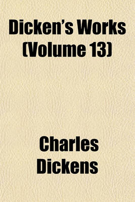 Book cover for Dicken's Works (Volume 13)