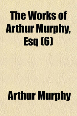 Cover of The Works of Arthur Murphy, Esq (6)