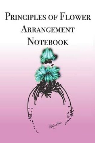 Cover of Principles of Flower Arrangement Notebook