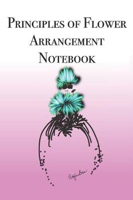 Book cover for Principles of Flower Arrangement Notebook