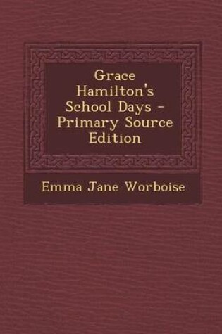 Cover of Grace Hamilton's School Days - Primary Source Edition