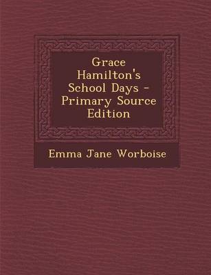 Book cover for Grace Hamilton's School Days - Primary Source Edition