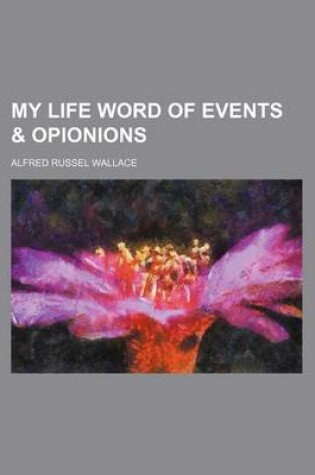 Cover of My Life Word of Events & Opionions