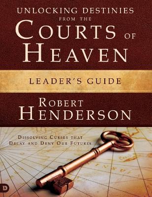 Book cover for Unlocking Destinies From the Courts of Heaven Leader's Guide