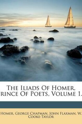 Cover of The Iliads of Homer, Prince of Poets, Volume 1...