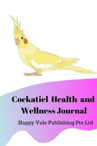 Cover of Cockatiel Common Health and Wellness Journal