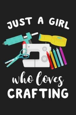Cover of Just A Girl Who Loves Crafting