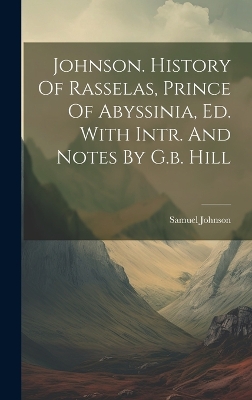 Book cover for Johnson. History Of Rasselas, Prince Of Abyssinia, Ed. With Intr. And Notes By G.b. Hill
