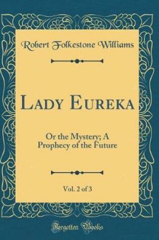 Cover of Lady Eureka, Vol. 2 of 3: Or the Mystery; A Prophecy of the Future (Classic Reprint)