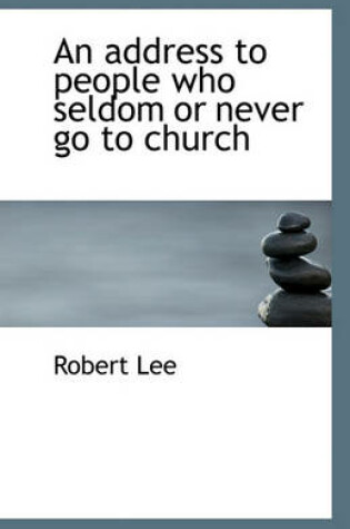 Cover of An address to people who seldom or never go to church